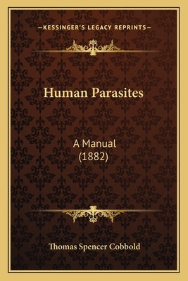 Human Parasites: A Manual (1882) by Cobbold, Thomas Spencer