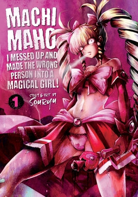 Machimaho: I Messed Up and Made the Wrong Person Into a Magical Girl! Vol. 1 by Souryu