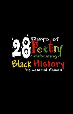 28 Days of Poetry Celebrating Black History: Volume 1 by Faison, Latorial
