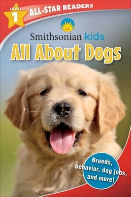 Smithsonian Kids All-Star Readers: All about Dogs Level 1 (Library Binding) by Fischer, Maggie