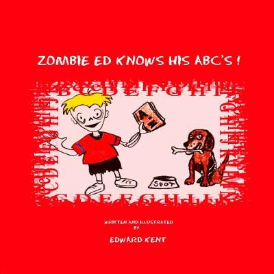 Zombie Ed Knows His ABC's! by Kent, Edward