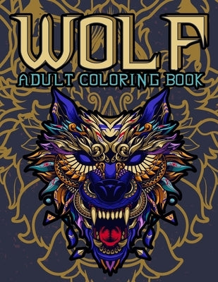 Wolf Adult Coloring Book: Wolf Coloring books for adults: Amazing Wolves Design, Unique Collection Of Coloring Pages, (Animal Coloring Books for by Kech, Omi