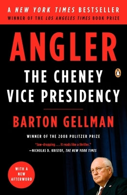 Angler: The Cheney Vice Presidency by Gellman, Barton