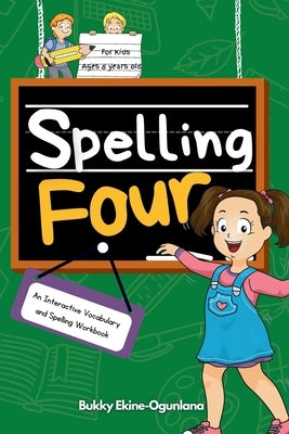 Spelling Four: An Interactive Vocabulary and Spelling Workbook for 8-Year-Olds (With Audiobook Lessons) by Ekine-Ogunlana, Bukky