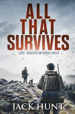 All That Survives: A Post-Apocalyptic EMP Survival Thriller by Hunt, Jack