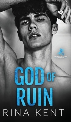 God of Ruin: A Dark College Romance by Kent, Rina