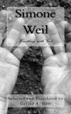 Simone Weil: Wrestling With God by Buss, Gerald Arthur