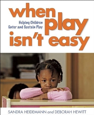 When Play Isn?t Easy: Helping Children Enter and Sustain Play by Heidemann, Sandra