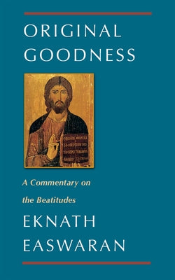 Original Goodness: A Commentary on the Beatitudes by Easwaran, Eknath