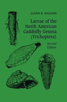 Larvae of the North American Caddisfly Genera (Trichoptera) by Wiggins, Glenn