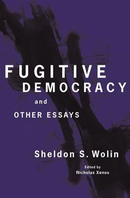 Fugitive Democracy: And Other Essays by Wolin, Sheldon S.