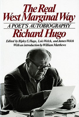 The Real West Marginal Way: A Poet's Autobiography by Hugo, Richard