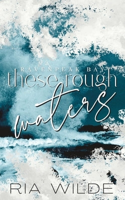 These Rough Waters - A dark small town romance: Special Edition by Wilde, Ria