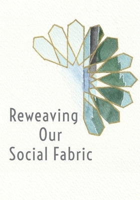 Reweaving Our Social Fabric: A Muslim Conference for the 21st Century by Ahmed, Ibtisaam