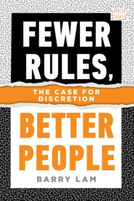 Fewer Rules, Better People: The Case for Discretion by Lam, Barry