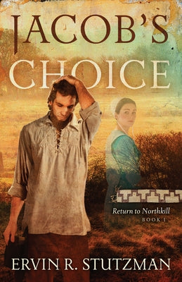 Jacob's Choice: Return to Northkill Book 1 by Stutzman, Ervin R.