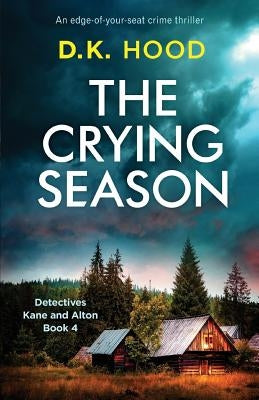 The Crying Season: An edge-of-your-seat crime thriller by Hood, D. K.