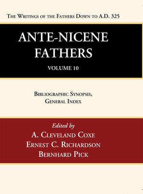 Ante-Nicene Fathers: Translations of the Writings of the Fathers Down to A.D. 325, Volume 10 by Coxe, A. Cleveland