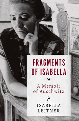 Fragments of Isabella: A Memoir of Auschwitz by Leitner, Isabella