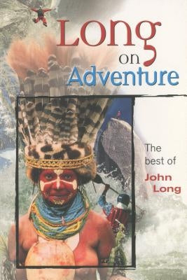 Long on Adventure: The Best of John Long by Long, John