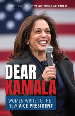 Dear Kamala: Women Write to the New Vice President by Brooks-Bertram, Peggy