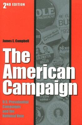 The American Campaign, Second Edition: U.S. Presidential Campaigns and the National Vote by Campbell, James E.