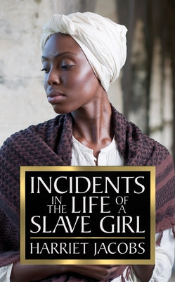 Incidents in the Life of a Slave Girl by Jacobs, Harriet