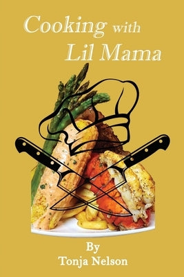 Cooking with Lil Mama by Nelson, Tonja