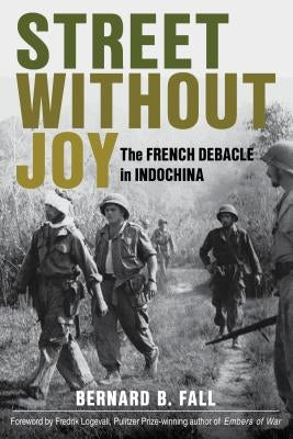 Street Without Joy: The French Debacle in Indochina by Fall, Bernard B.