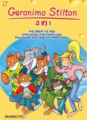 Geronimo Stilton 3-In-1 #2: Following the Trail of Marco Polo, the Great Ice Age, and Who Stole the Mona Lisa by Stilton, Geronimo