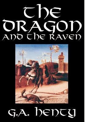 The Dragon and the Raven by G. A. Henty, Fiction, Historical by Henty, G. a.