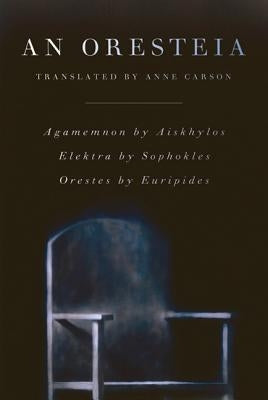 An Oresteia by Carson, Anne