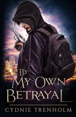 By My Own Betrayal by Trenholm, Cydnie