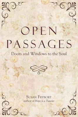 Open Passages: Doors and Windows to the Soul by Susan, Frybort