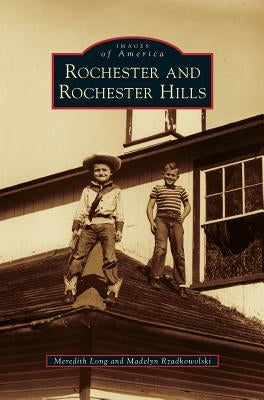 Rochester and Rochester Hills by Long, Meredith