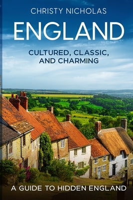 England: Cultured, Classic, and Charming by Nicholas, Christy