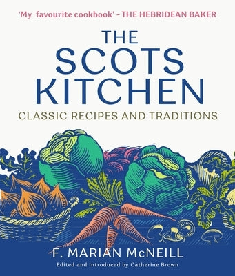 The Scots Kitchen: Classic Recipes and Traditions by McNeill, F. Marian