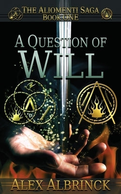 A Question of Will (The Aliomenti Saga - Book 1) by Albrinck, Alex