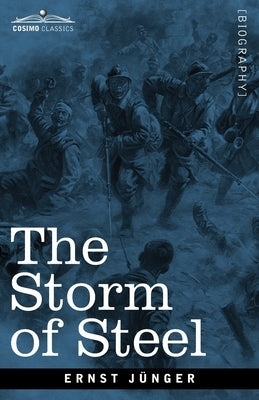 The Storm of Steel: From the Diary of a German Storm-Troop Officer on the Western Front by J&#195;&#188;nger, Ernst