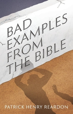 Bad Examples from the Bible by Reardon, Patrick Henry