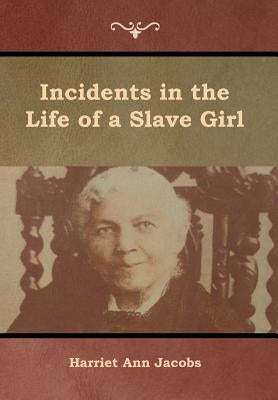 Incidents in the Life of a Slave Girl by Jacobs, Harriet Ann