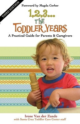 1, 2, 3... the Toddler Years: A Practical Guide for Parents & Caregivers by Van Der Zande, Irene