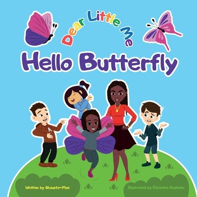 Dear Little Me; Hello Butterfly by Alexander, Shaunta-Mae