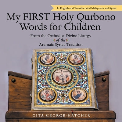 My First Holy Qurbono Words for Children: From the Orthodox Divine Liturgy of the Aramaic Syriac Tradition by George-Hatcher, Gita