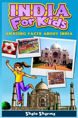 India For Kids: Amazing Facts About India by Sharma, Shalu