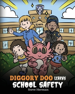 Diggory Doo Learns School Safety: A Dragon's Story about Lockdown and Evacuation Drills, Teaching Kids Safety Skills and How to Navigate Potential Sch by Herman, Steve