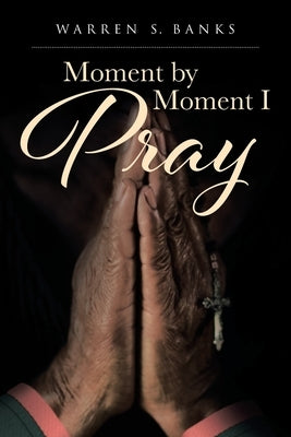 Moment by Moment I Pray by Banks, Warren S.