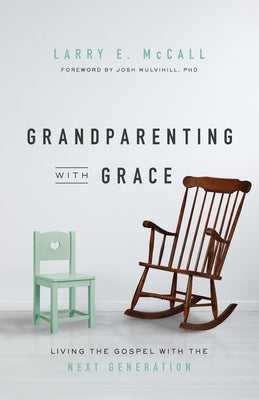 Grandparenting with Grace: Living the Gospel with the Next Generation by McCall, Larry E.