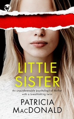 LITTLE SISTER an unputdownable psychological thriller with a breathtaking twist by MacDonald, Patricia