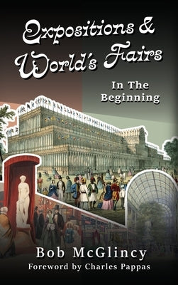 Expositions & World's Fairs: In the Beginning by McGlincy, Bob